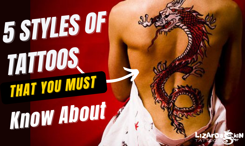 5 Styles Of Tattoos That You Must Know About - Lizard's Skin Tattoos