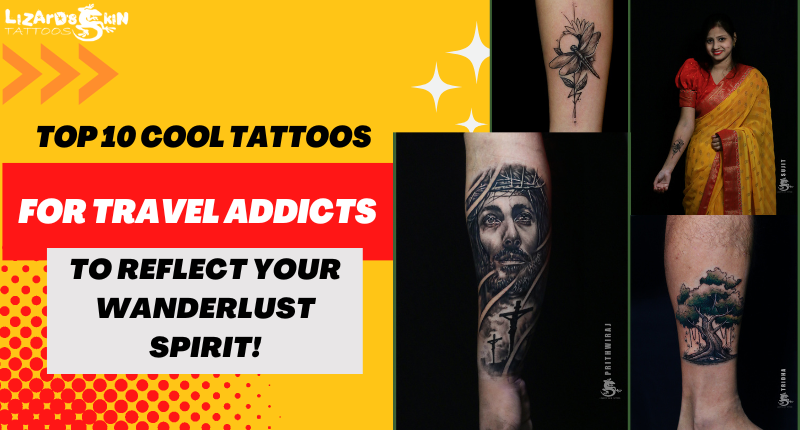 Top 10 Cool Tattoos For Travel Addicts To Reflect Your Wanderlust Spirit! -  Lizard's Skin Tattoos